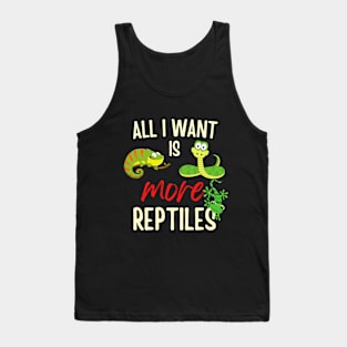 All I want is more Reptiles Tank Top